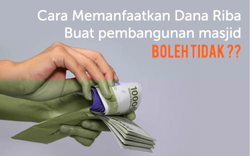 BOLEHKAH MENYALURKAN HARTA RIBA DARI BUNGA BANK UNTUK PEMBANGUNAN MASJID?